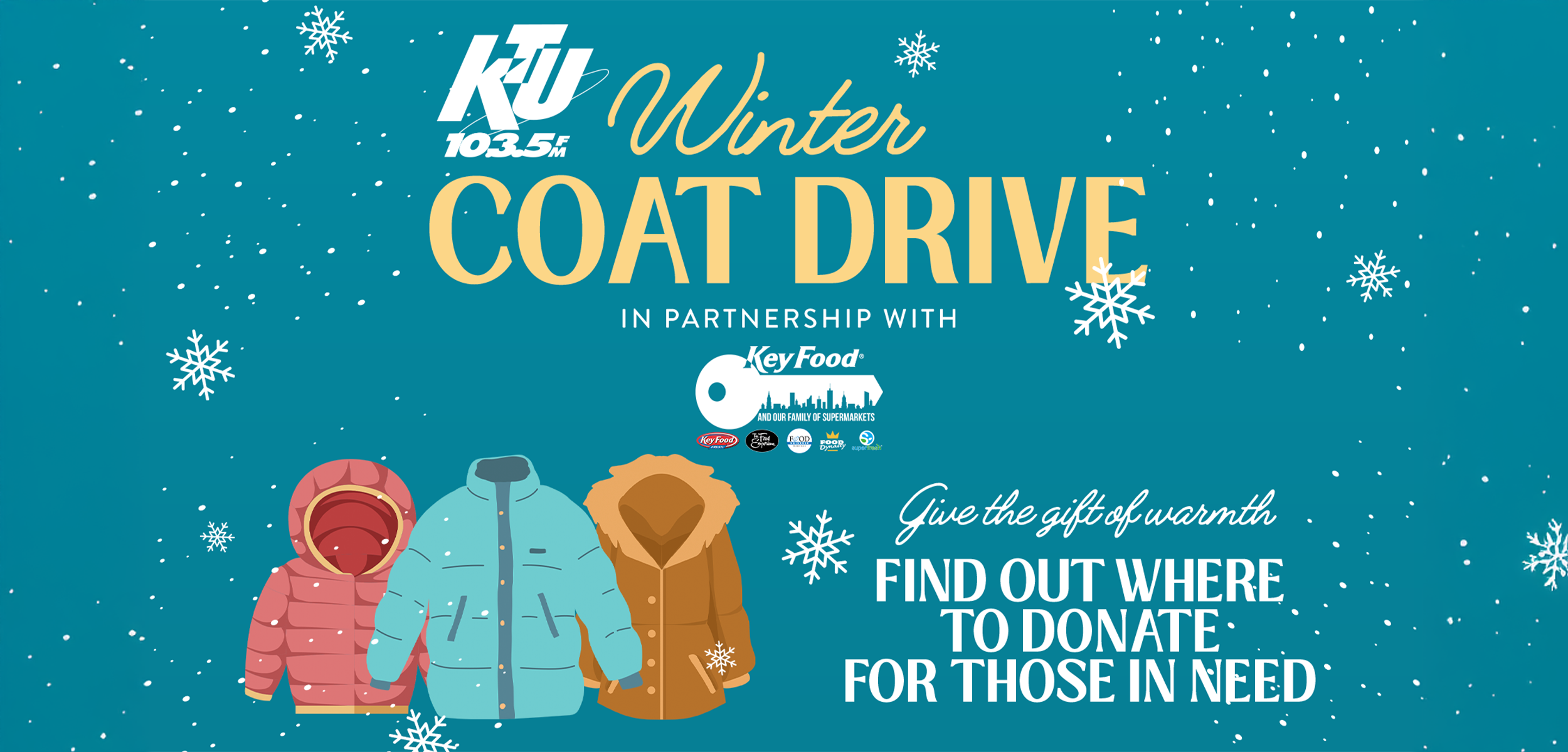 a blue background with snowflakes and winter coats, with the text KTU 103.5 Winter Coat Drive, in partnership with Key Food. Find out where to donate. a blue background with snowflakes and winter coats, with the text KTU 103.5 Winter Coat Drive, in partnership with Key Food. Find out where to donate.